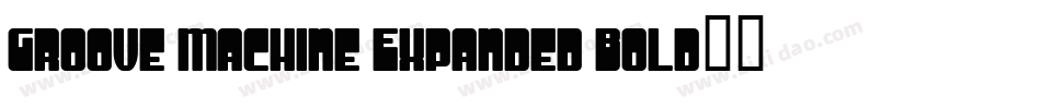 Groove Machine Expanded Bold字体转换